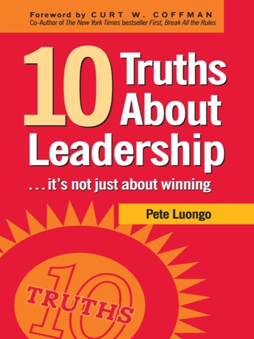 Title details for 10 Truths About Leadership by Peter A. Luongo - Available